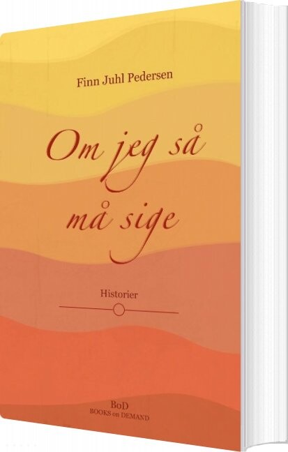 Billede af Om Jeg Så Må Sige - Finn Juhl Pedersen - Bog