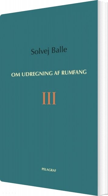 Billede af Om Udregning Af Rumfang Iii - Solvej Balle - Bog