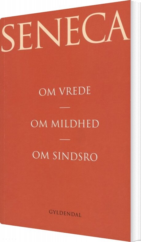 Om Vrede. Om Mildhed. Om Sindsro - Lucius Annaeus Seneca - Bog