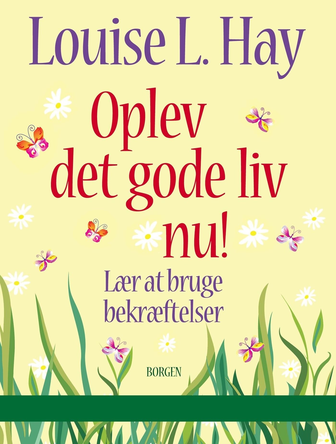 Oplev Det Gode Liv Nu - Louise L. Hay - Bog - Borgen
