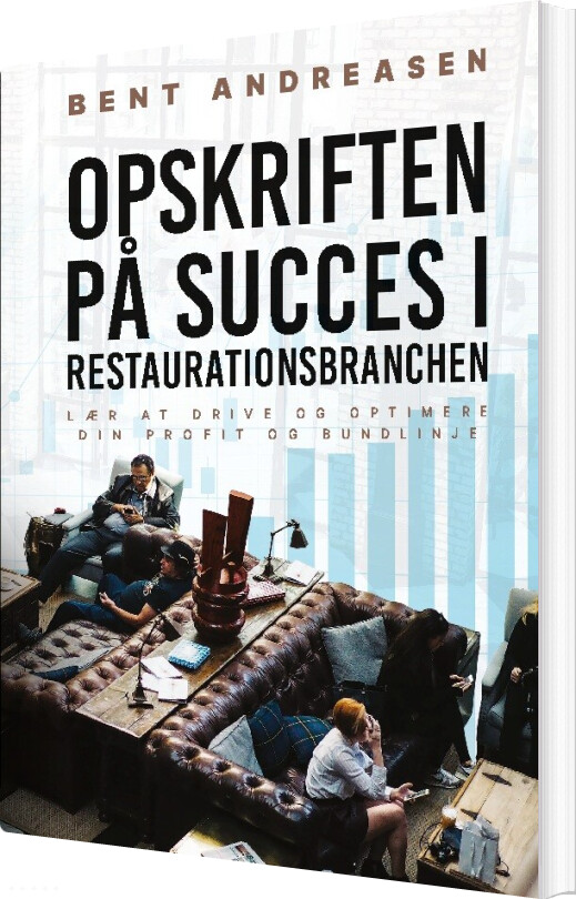 Opskriften På Succes I Restaurationsbranchen - Bent Andreasen - Bog