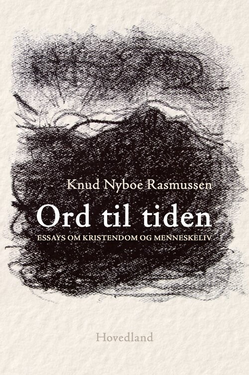 Ord Til Tiden - Essays Om Kristendom Og Menneskeliv - Knud Nyboe Rasmussen - Bog
