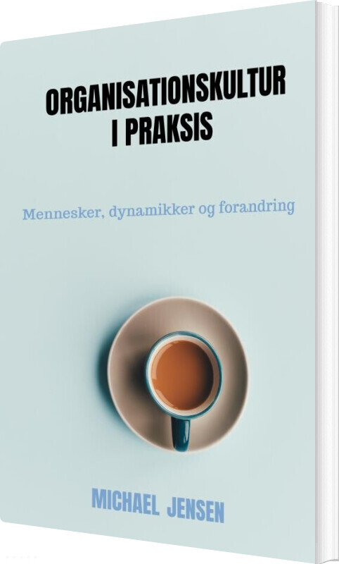 Organisationskultur I Praksis - Michael Jensen - Bog