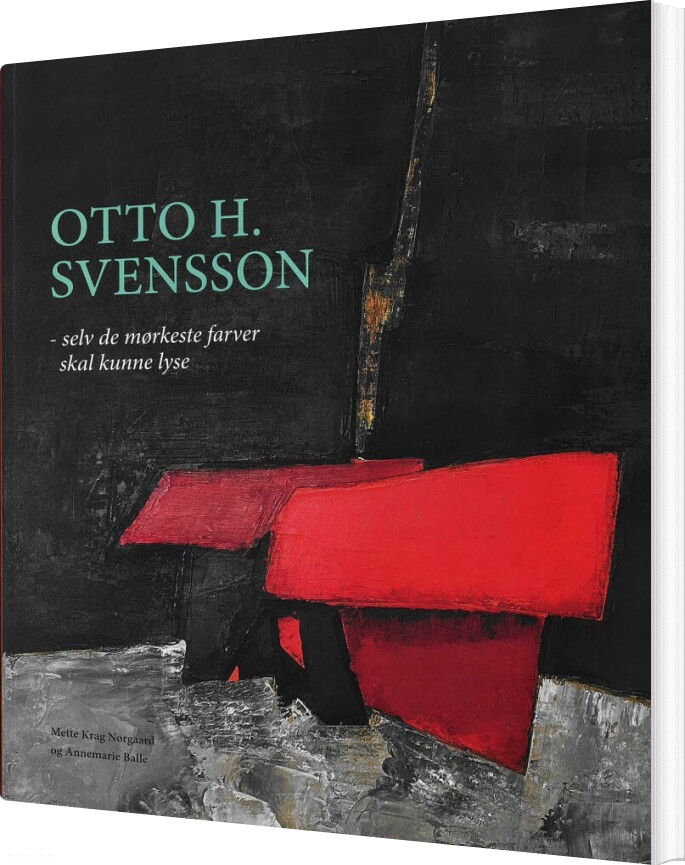 Otto H. Svensson - Selv De Mørkeste Farver Skal Kunne Lyse - Mette Krag Nørgaard - Bog