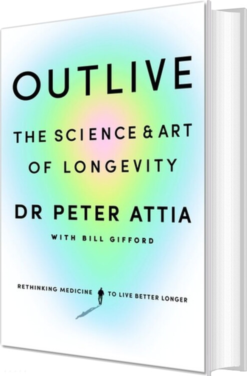 Billede af Outlive: The Science And Art Of Longevity - Peter Attia - English Book