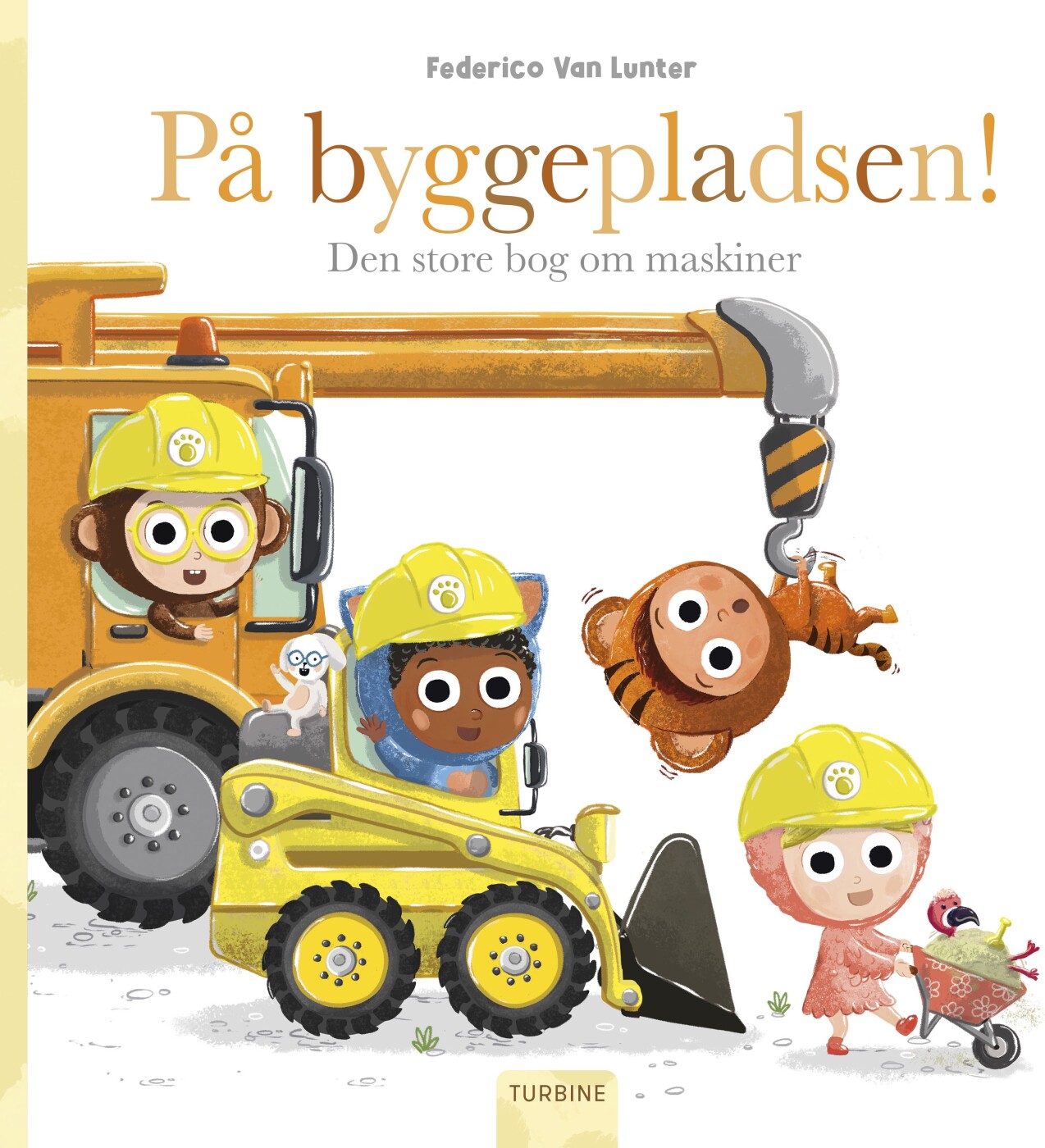 På Byggepladsen! Den Store Bog Om Maskiner - Federico Van Lunter - Bog