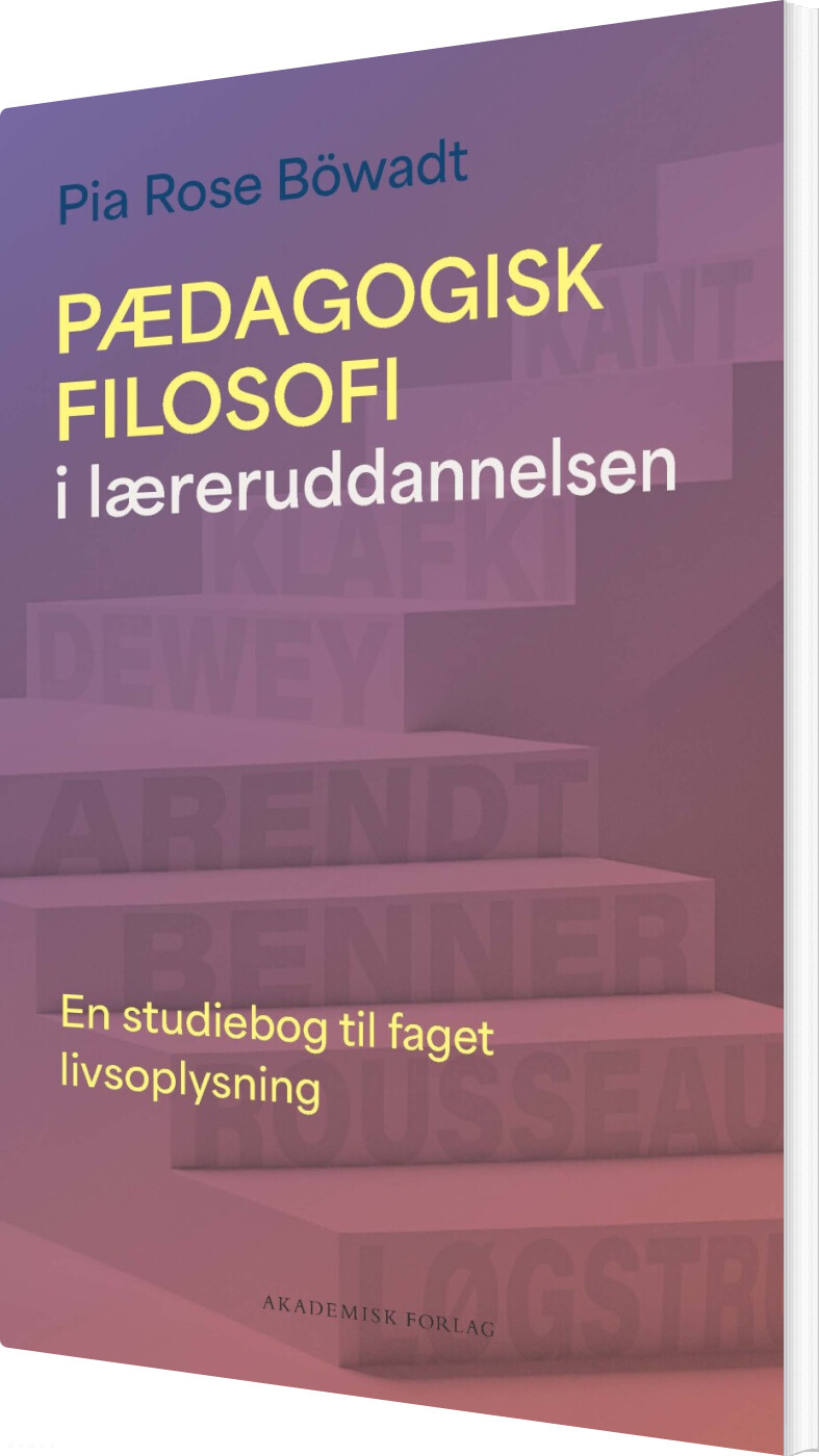Pædagogisk Filosofi I Læreruddannelsen - Pia Rose Böwadt - Bog