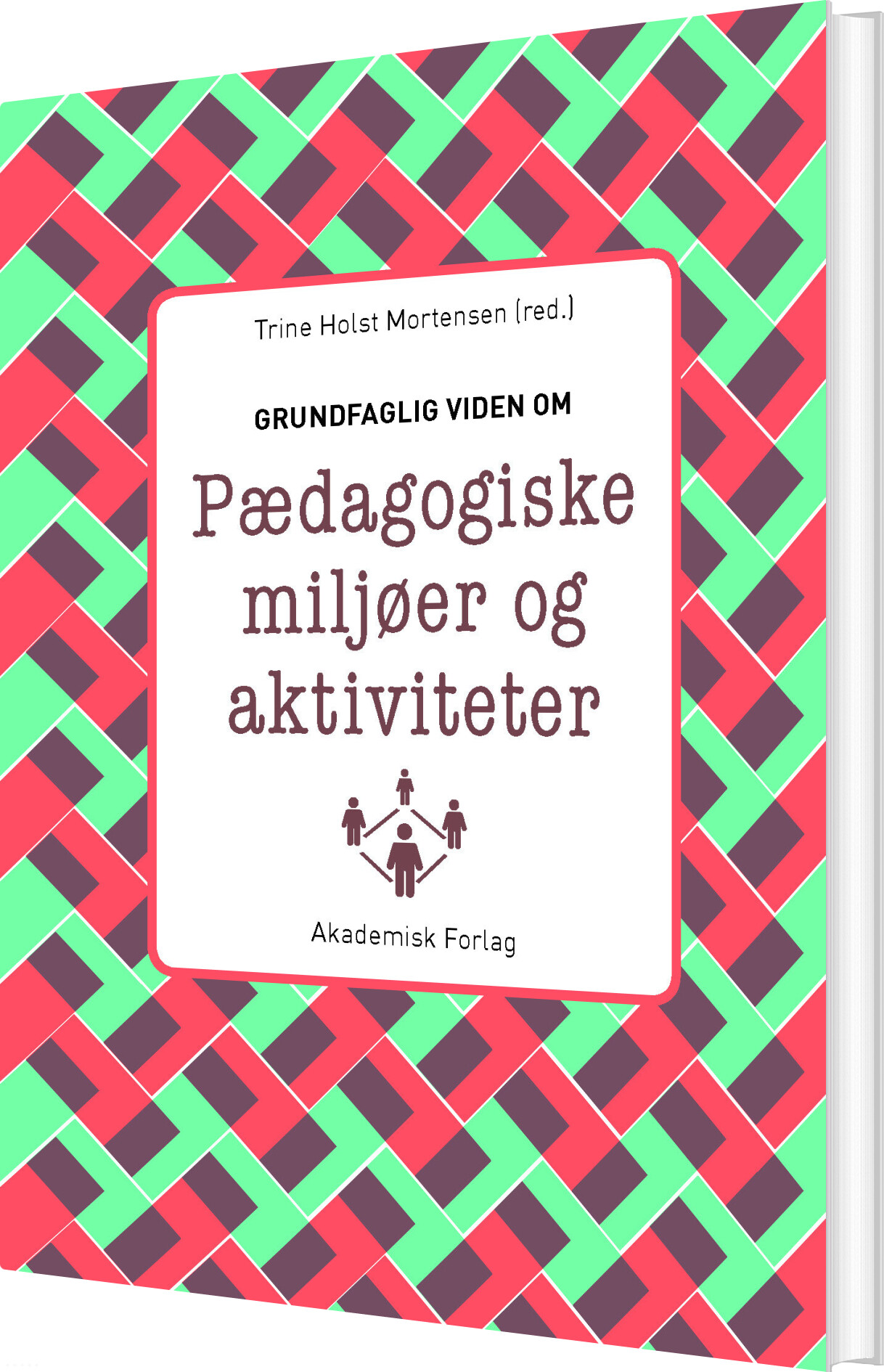 Billede af Grundfaglig Viden Om Pædagogiske Miljøer Og Aktiviteter - Trine Holst Mortensen - Bog