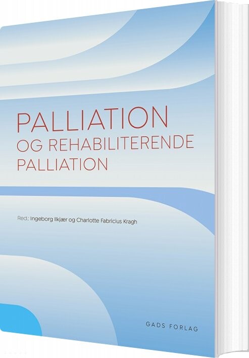 Billede af Palliation Og Rehabiliterende Palliation - Ingeborg Ilkjær - Bog