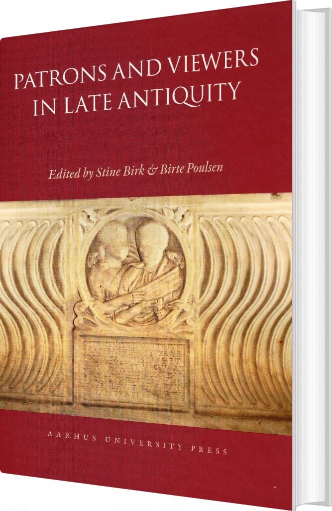 Patrons And Viewers In Late Antiquity - Stine Birk - English Book