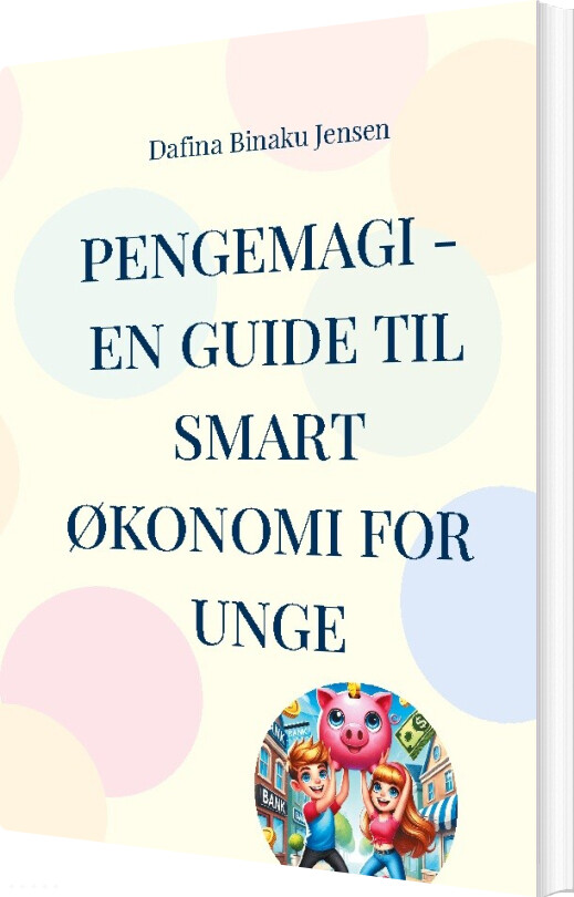 Pengemagi - En Guide Til Smart økonomi For Unge - Dafina Binaku Jensen - Bog