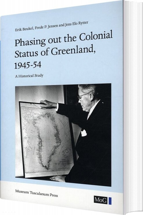 Phasing Out The Colonial Status Of Greenland, 1945-54 - Jens Elo Rytter - English Book