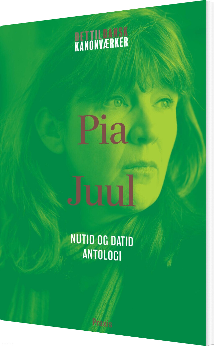 Pia Juul: Nutid Og Datid - Antologi - Pia Juul - Bog