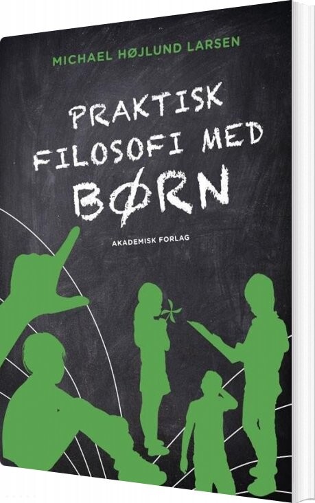 Billede af Praktisk Filosofi Med Børn - Michael Højlund Larsen - Bog