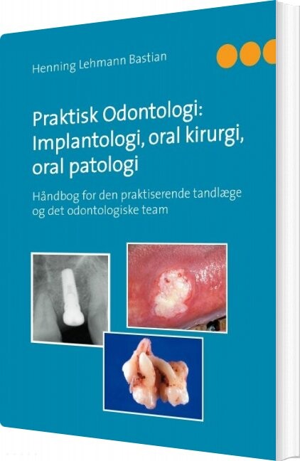 Billede af Praktisk Odontologi: Implantologi, Oral Kirurgi, Oral Patologi - Henning Lehmann Bastian - Bog