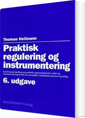 Praktisk Regulering Og Instrumentering - Thomas Heilmann - Bog