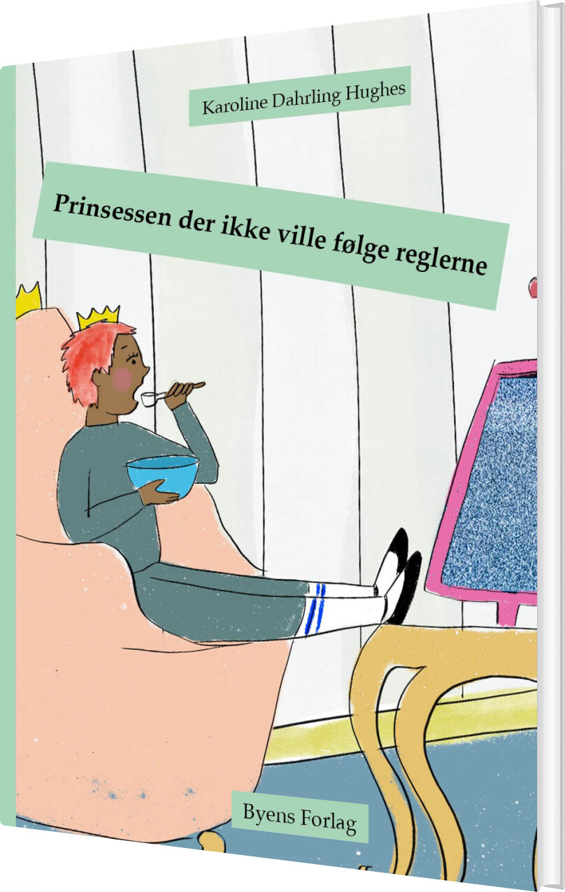 Billede af Prinsessen Der Ikke Ville Følge Reglerne - Karoline Dahrling Hughes - Bog