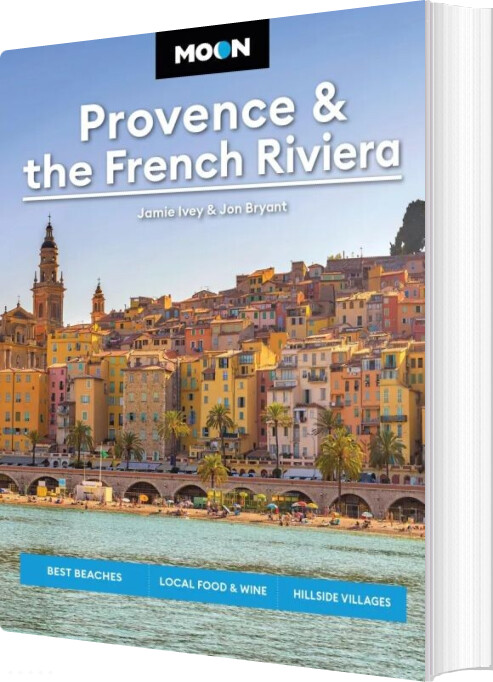 Provence & The French Riviera: Best Beaches, Local Food & Wine, Hillside Villages - Ivey Jamie - English Book