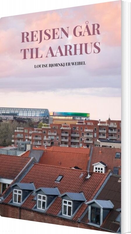 Rejsen Går Til Aarhus - Louise Weibel - Bog