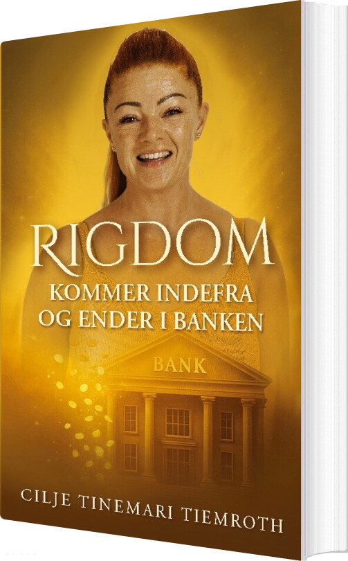 Rigdom Kommer Indefra Og Ender I Banken - Cilje Tinemari Tiemroth - Bog