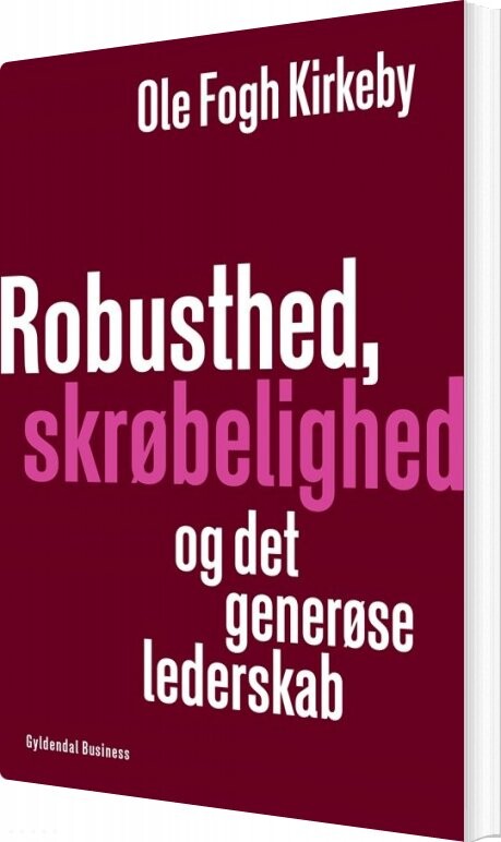 Robusthed, Skrøbelighed Og Det Generøse Lederskab - Ole Fogh Kirkeby - Bog