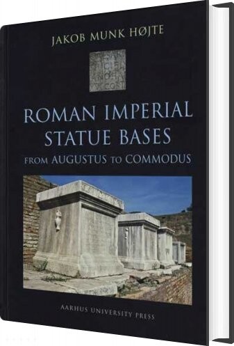 Billede af Roman Imperial Statue Bases From Augustus To Commodus - Jakob Munk Højte - English Book