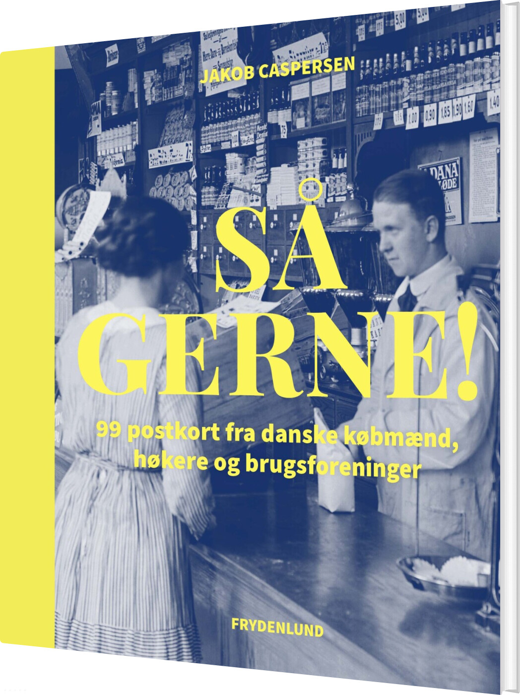 Så Gerne! - 99 Postkort Fra Danske Købmænd, Høkere Og Brugsforeninger - Jakob Caspersen - Bog - Frydenlund