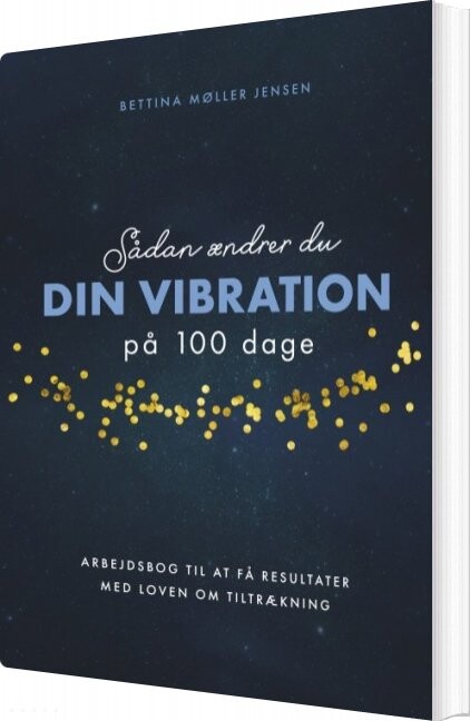 Billede af Sådan ændrer Du Dine Vibrationer På 100 Dage - Bettina Møller Jensen - Bog