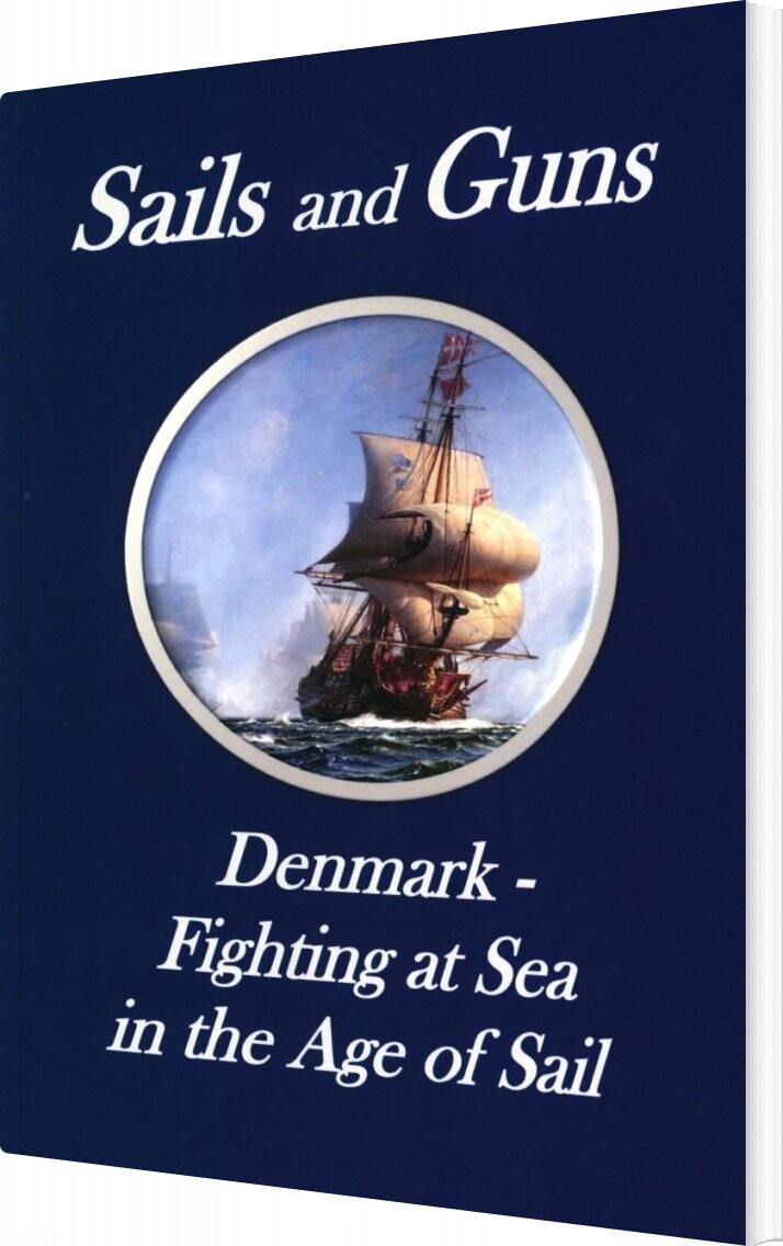 Sails And Guns. Denmark - Fighting At Sea In The Age Of Sail - Svend Engell-nielsen - English Book