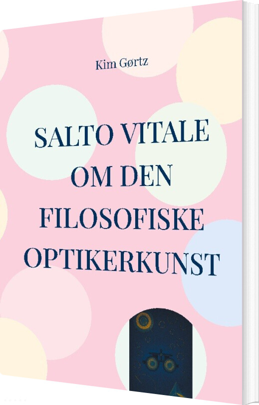 Salto Vitale Om Den Filosofiske Optikerkunst - Kim Gørtz - Bog
