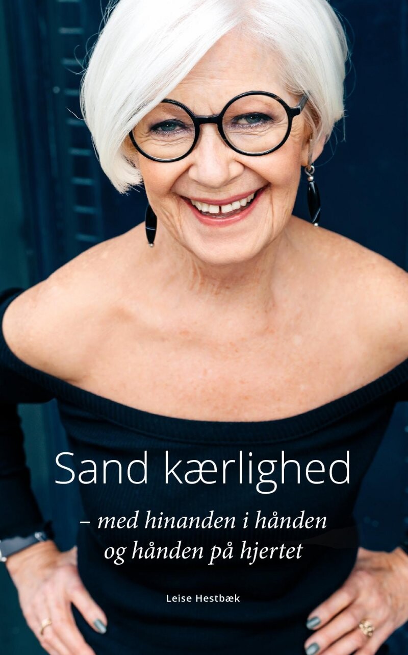 Billede af Sand Kærlighed - Med Hinanden I Hånden Og Hånden På Hjertet - Leise Hestbæk - Bog