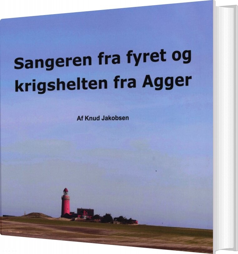 Billede af Sangeren Fra Fyret Og Krigshelten Fra Agger - Knud Jakobsen - Bog