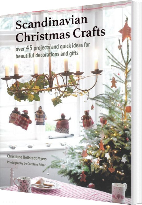 Scandinavian Christmas Crafts: Over 45 Projects And Quick Ideas For Beautiful Decorations & Gifts - Christiane Bellstedt Myers - English Book