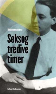 Seksogtredive Timer - ödön Von Horváth - Bog