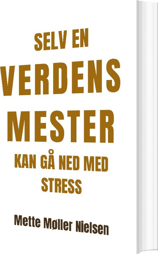 Selv En Verdensmester Kan Gå Ned Med Stress - Mette Møller Nielsen - Bog