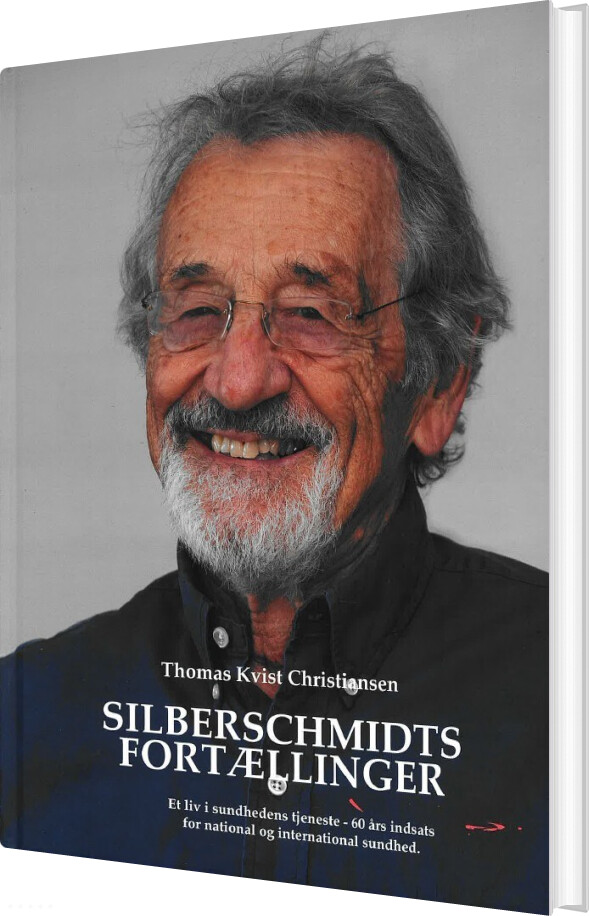 Silberschmidts Fortællinger - Et Liv I Sundhedens Tjeneste - Thomas Kvist Christiansen - Bog