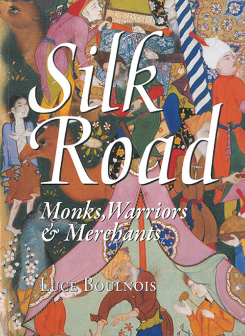 Silk Road: Monks, Warriors & Merchants - Luce Boulnois - English Book