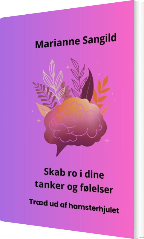 Skab Ro I Dine Tanker Og Følelser - Marianne Sangild - Bog