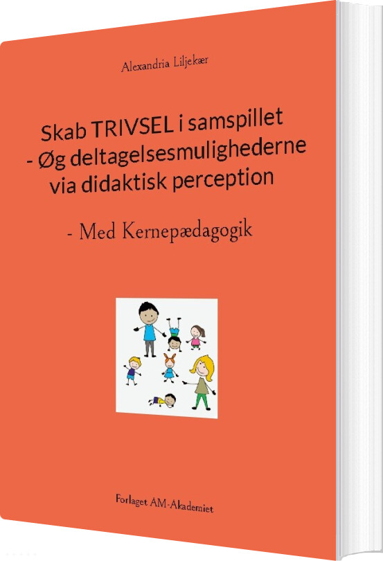Skab Trivsel I Samspillet - øg Deltagelsesmulighederne Via Didaktisk Perception - Alexandria Liljekær - Bog