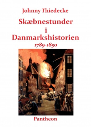 Billede af Skæbnestunder I Danmarkshistorien 1789-1850 - Johnny Thiedecke - Bog