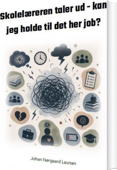 Skolelæreren Taler Ud - Kan Jeg Holde Til Det Her Job? - Johan Nørgaard Laursen - Bog