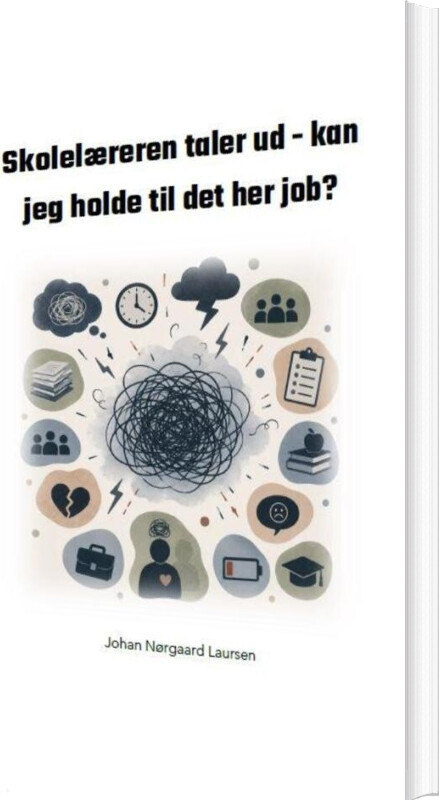 Skolelæreren Taler Ud - Kan Jeg Holde Til Det Her Job? - Johan Nørgaard Laursen - Bog