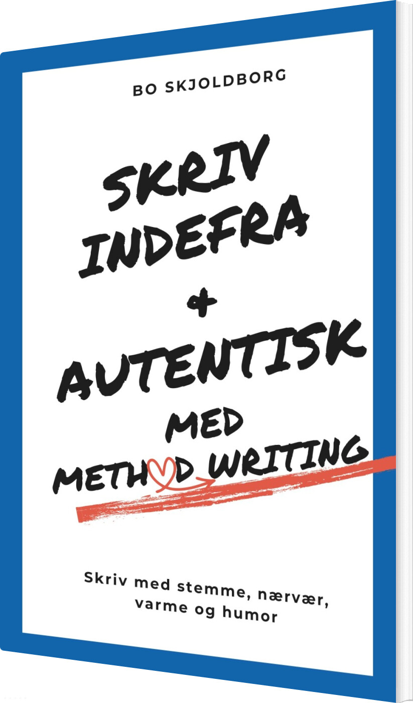 Skriv Indefra Og Autentisk Med Method Writing - Bo Skjoldborg - Bog