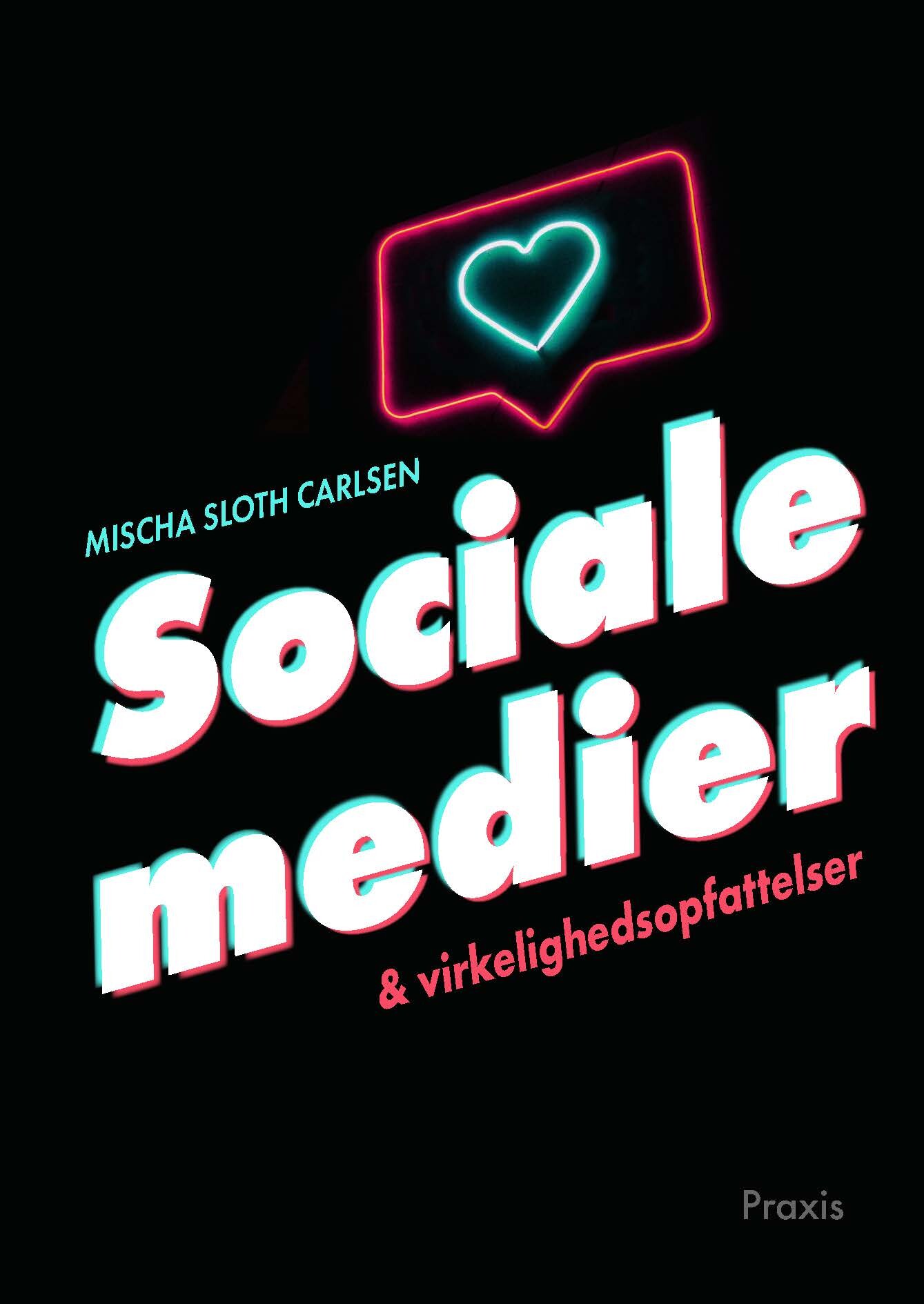 Sociale Medier Og Virkelighedsopfattelser - Mischa Sloth Carlsen - Bog