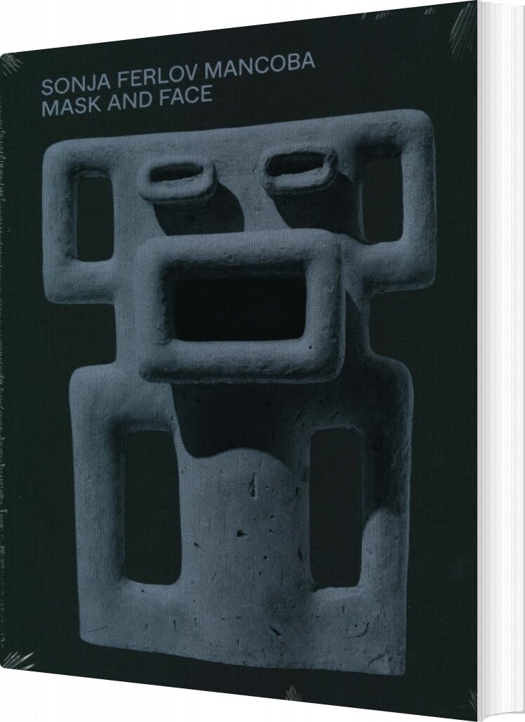 Sonja Ferlov Mancoba - Mask And Face - Hanne-vibeke Holst - English Book