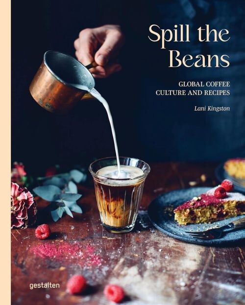 Spill The Beans: Global Coffee Culture And Recipes - Lani Kingston - English Book