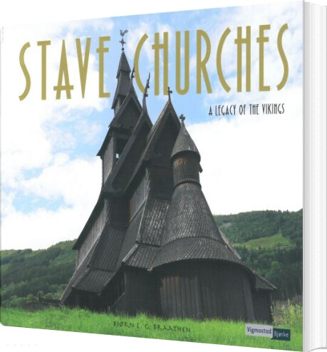 Stave Churches : A Legacy Of The Vikings - Bjørn L.g. Braathen - English Book