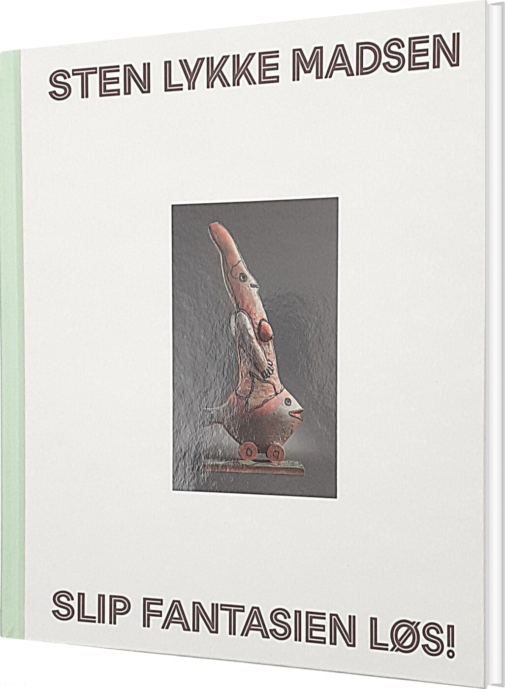 Sten Lykke Madsen - Slip Fantasien Løs! - Christina Rauh Oxbøll - Bog