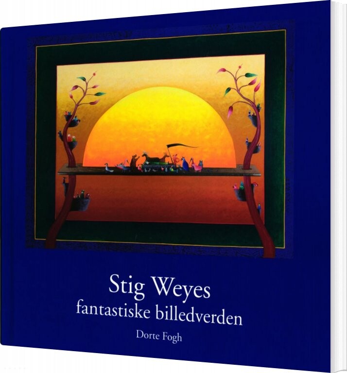 Stig Weyes Fantastiske Billedverden - Dorte Fogh - Bog