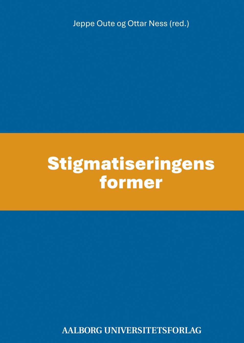 Stigmatiseringens Former - Jeppe Oute - Bog - Aalborg Universitetsforlag